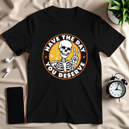 Day You Deserve T-Shirt