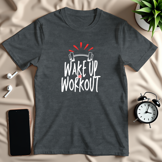 Wake Up Work Out T-Shirt