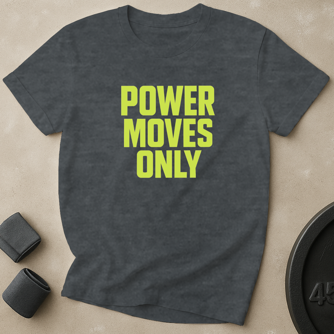 Power Moves Only T-Shirt