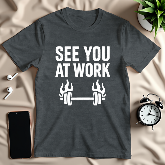 See You At Work T-Shirt