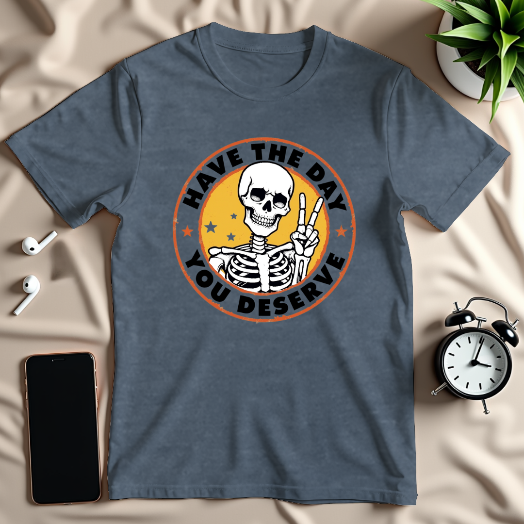 Day You Deserve T-Shirt