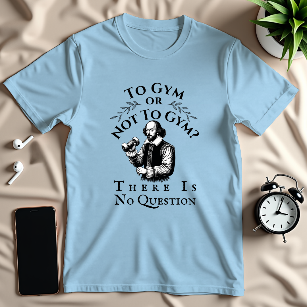 To Gym Or Not To Gym T-Shirt