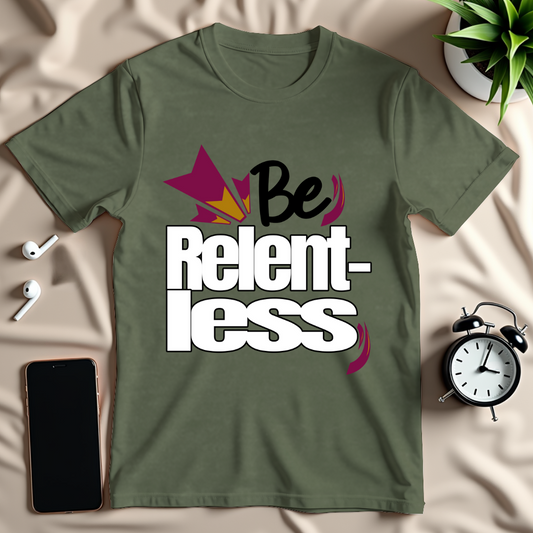 Be Relentless T-Shirt