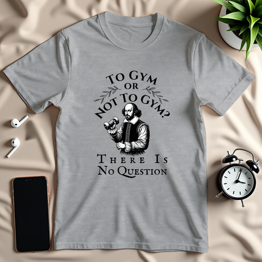 To Gym Or Not To Gym T-Shirt