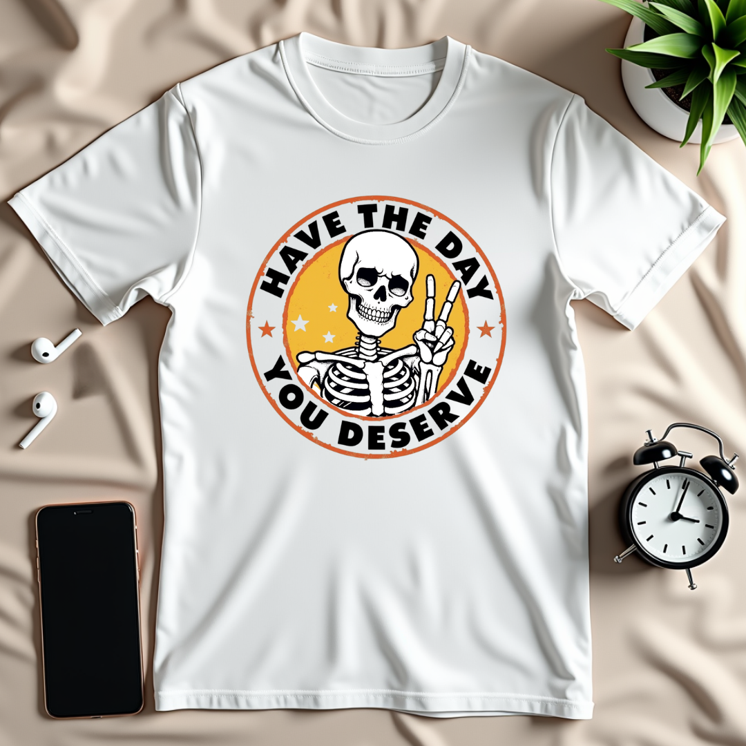Day You Deserve T-Shirt