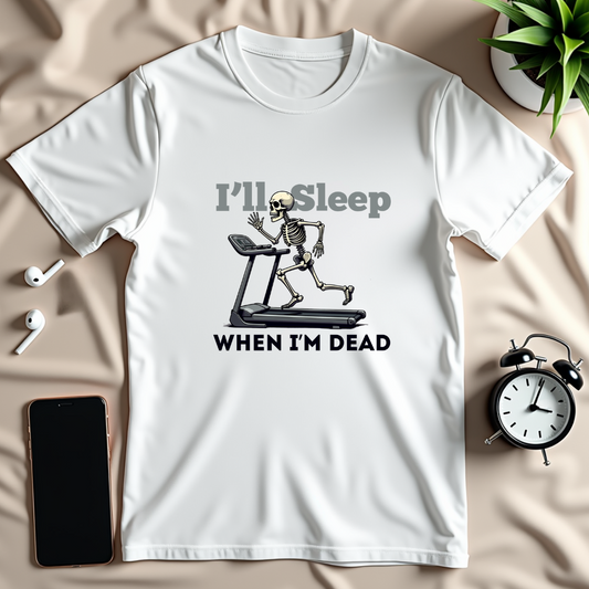 Sleep When Im Dead T-Shirt